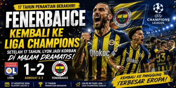 Fenerbahce Kembali ke Liga Champions Setelah 17 Tahun, Lyon Jadi Korban di Malam Dramatis
