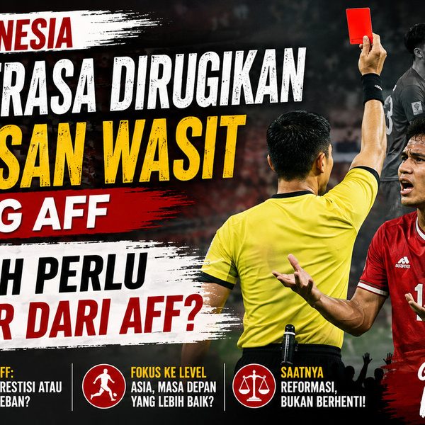 Timnas Indonesia Kerap Merasa Dirugikan Keputusan Wasit di Ajang AFF, Apakah Perlu Keluar dari AFF?