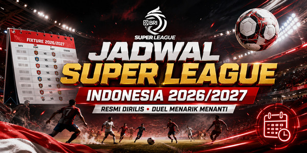 Jadwal Super League Indonesia 2026/2027 Resmi Dirilis, Ini Duel Menariknya
