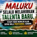 Maluku Selalu Melahirkan Talenta Baru, tetapi Tidak Memiliki Klub Sepak Bola Profesional Sendiri maluku pulau yang terlupakan oleh indonesia