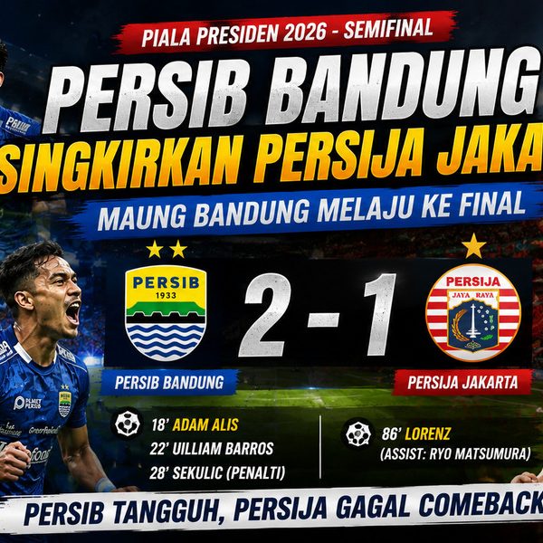 Persib Bandung Singkirkan Persija Jakarta 2-1, Maung Bandung Melaju ke Final Piala Presiden 2026